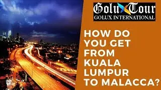 How do you get from Kuala Lumpur to Malacca?