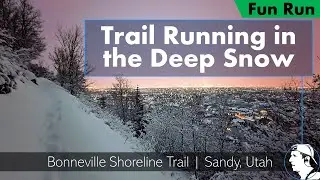 Trail Running in the Deep Snow! (6+ inches) | Bonneville Shoreline Trail | Sandy, Utah