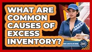 What Are Common Causes Of Excess Inventory?