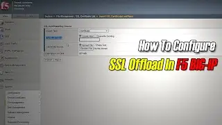 How To Configure SSL Offload in F5 BIG-IP