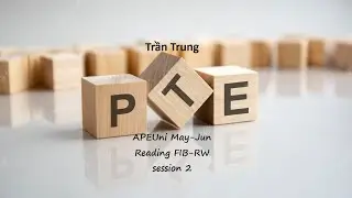 PTE Trần Trung - PTE Reading | FIB RW | APEUni Jun 24 | session 2