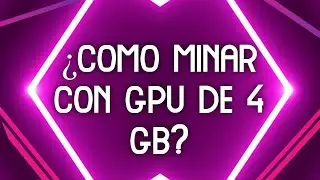 ✅ ⛏ &iquest;COMO MINAR CON PLACA/GPU DE 4GB? ✅ ⛏