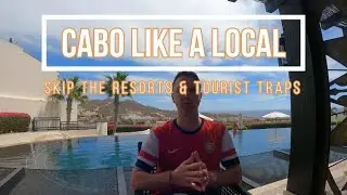 How to do Cabo like a local - Avoid the resorts & tourist traps
