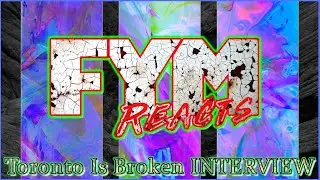 TORONTO IS BROKEN INTERVIEW : FYM