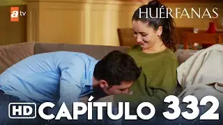Hu&eacute;rfanas - Cap&iacute;tulo 332