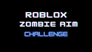 Roblox Zombie Aim Challenge