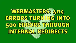 Webmasters: 404 errors turning into 500 errors through internal redirects
