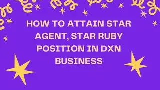 How to attain STAR AGENT and STAR RUBY position in DXN BUSINESS