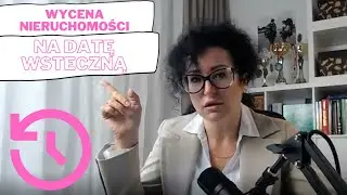 #64 Określanie wartości nieruchomości na datę wsteczną. Data cen z przeszłości - jak to zrobić?
