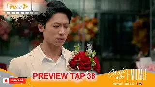 C&Aacute;CH EM 1 MILIMET | PREVIEW TẬP 38