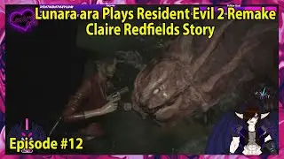 Lunara ara Plays Resident Evil 2 Remake Claire Redfields Story Episode - 12