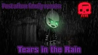 Past Afton family and Emily's react: Tears in the Rain by Jt Music.