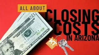 Understanding Closing Costs in Arizona: Buyer and Seller Expenses Explained