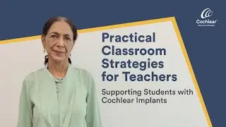 Practical Classroom Strategies for Teachers | Supporting Students with Cochlear Implants