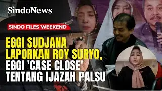 Eggi Sudjana Laporkan Roy Suryo, Polemik Ijazah Palsu Disebut “Case Close” | Sindo Files Weekend
