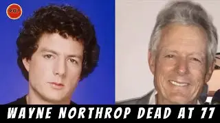 TV Icon Wayne Northrop of Days & Dynasty Dies at 77