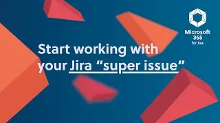 Microsoft 365 for Jira &ndash;  start working with your Jira 