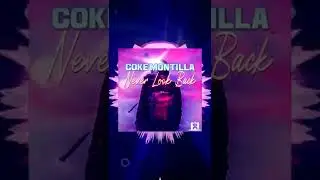 Coke Montilla  - Never Look Back ★