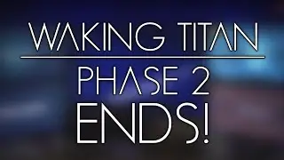 Waking Titan - Phase 2 Ends
