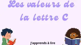 J’apprends à lire : les valeurs de la lettre c