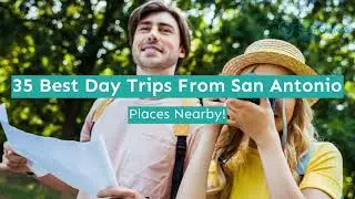 35 Best Day Trips From San Antonio