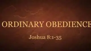 3-24-2019 Joshua 8 - 4 Characteristics of Obedience