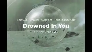 Drowned In You (Chillout, Ambient, Downtempo) - Edit 62.1 - Original - Fade In, Fade Out