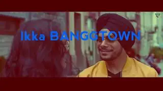 BANGGTOWN IKKA & KUWAR VIRK NEW LATEST SONG 2018