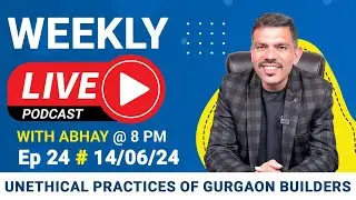 Unethical Practices Of Gurgaon Builders | Weekly Live Podcast With Abhay | 14 June 2024