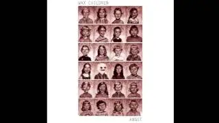 Wax Children - Binding the Bends