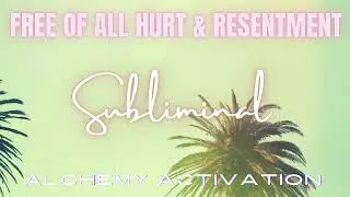Release Hurt + Resentment Subliminal | SHIFT YOUR ENERGY | Very Powerful