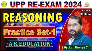 UPP RE - EXAM 2024 | REASONING | Practice Set - 01 | A. P Sir | AK Education