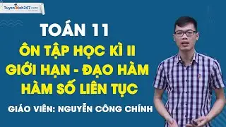 Ôn tập học kì II - TOÁN 11 - Giới hạn - Đạo hàm . Hàm số liên tục - Thầy Nguyễn Công Chính