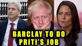 Boris APPOINTS Barclay To Do Priti Patel's Job On Migration
