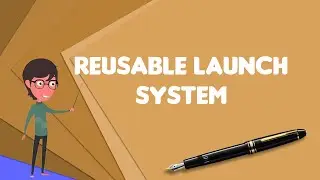 What is Reusable launch system?, Explain Reusable launch system, Define Reusable launch system
