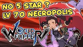 No 5 Star? No Problem! Lv 70 Necropolis Clear with no 5 star!!! | World Flipper