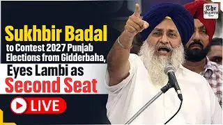 LIVE | Sukhbir Badal to Contest 2027 Punjab Elections from Gidderbaha, Eyes Lambi as Second Seat