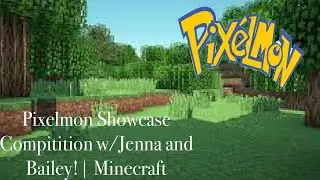 Pixelmon Showcase Compitition w/Jenna and Bailey!| Minecraft