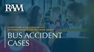 Everything a Personal Injury Attorney Wants You To Know About Bus Accident Cases | RAM Law
