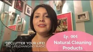 Ep. 001 Natural cleaning products & The life-changing magic of tidying up