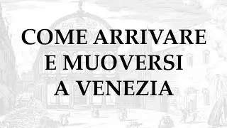 Arrivare e Muoversi a Venezia