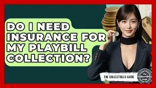 Do I Need Insurance For My Playbill Collection? - The Collectibles Guide