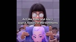Act like Rumi and Jinu's search history in the comments