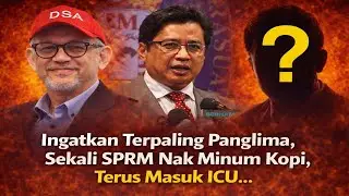 Ingatkan terpaling Panglima , sekali SPRM pi nak minum kopi , terus masuk ICU...