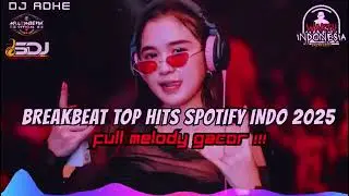 DJ BREAKBEAT TOP HITS SPOTIFY INDONESIA 2025 - FULL MELODY GACOR !!!