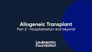 Allogeneic Transplant - Hospitalisation and beyond (Part 2)