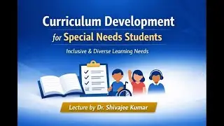 Curriculum Development for Diverse Learning Needs | Special Education by Dr Shivajee Kumar