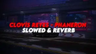 Clovis Reyes - Phaneron [SLOWED & REVERB]
