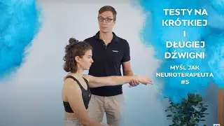 Testy nerwowo mięśniowe na krótkiej i długiej dźwigni. Myśl jak NEUROTERAPEUTA #5