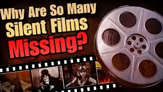 Why Are So Many Silent Films Missing?